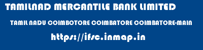 TAMILNAD MERCANTILE BANK LIMITED  TAMIL NADU COIMBOTORE COIMBATORE COIMBATORE-MAIN  ifsc code